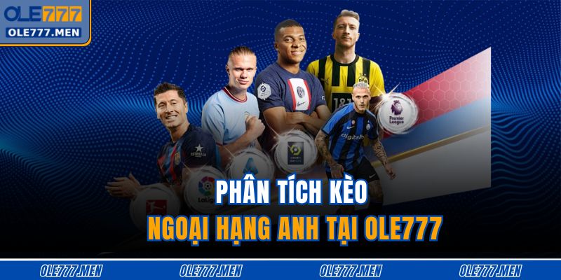 Phân tích kèo Ngoại Hạng Anh tại OLE777